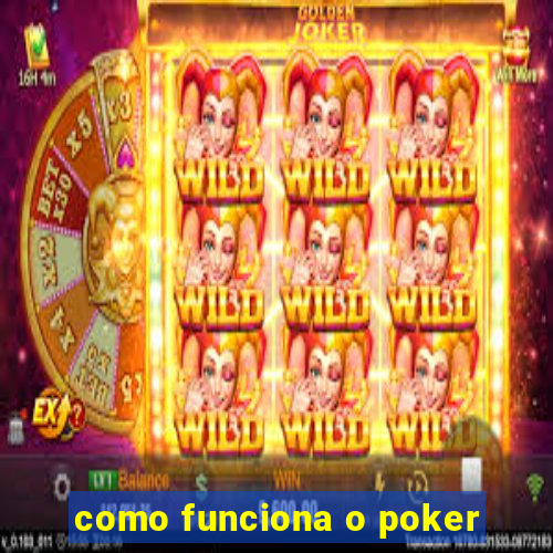 como funciona o poker