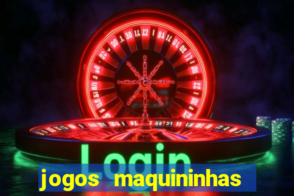 jogos maquininhas ca?a niqueis gratis