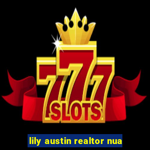 lily austin realtor nua