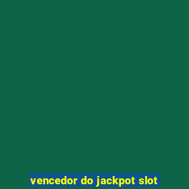 vencedor do jackpot slot