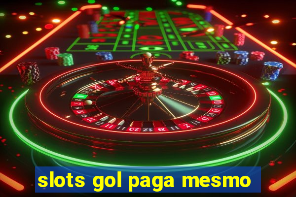 slots gol paga mesmo