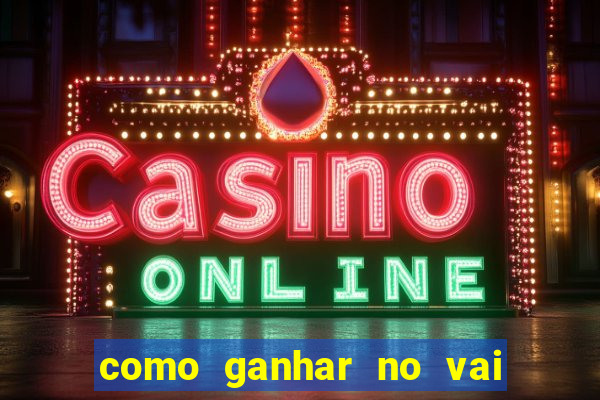 como ganhar no vai de bet