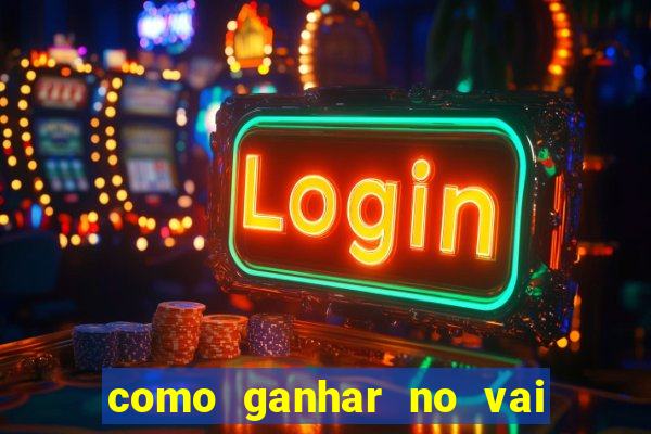 como ganhar no vai de bet