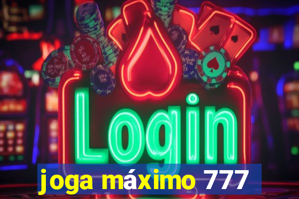 joga máximo 777