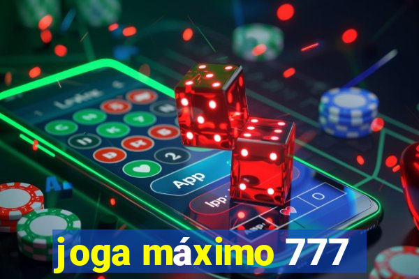 joga máximo 777