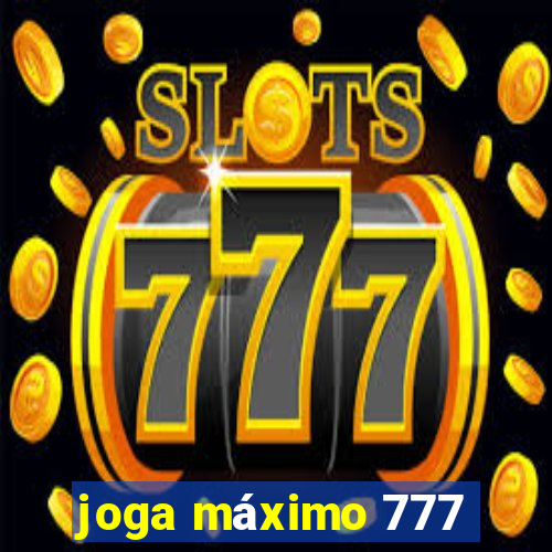 joga máximo 777