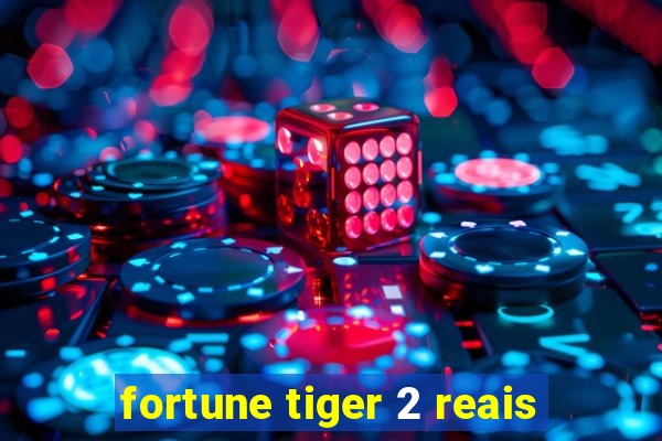 fortune tiger 2 reais