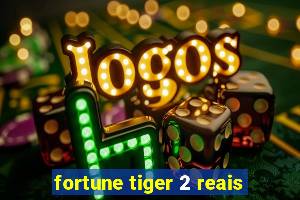 fortune tiger 2 reais