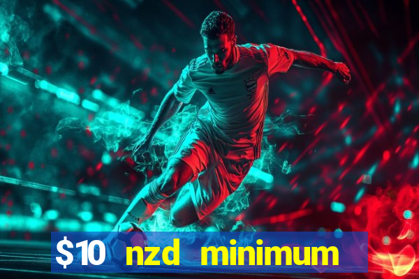 $10 nzd minimum deposit casino