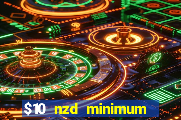 $10 nzd minimum deposit casino