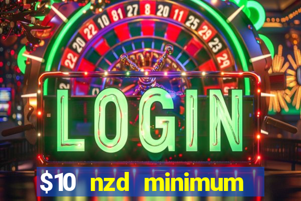 $10 nzd minimum deposit casino