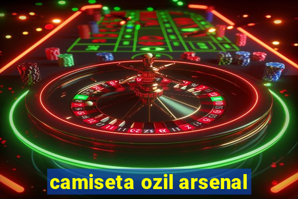 camiseta ozil arsenal