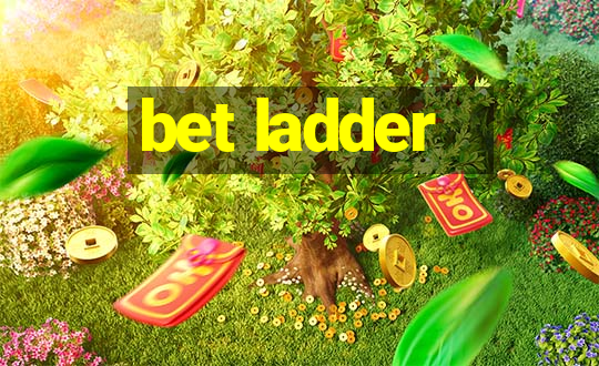 bet ladder