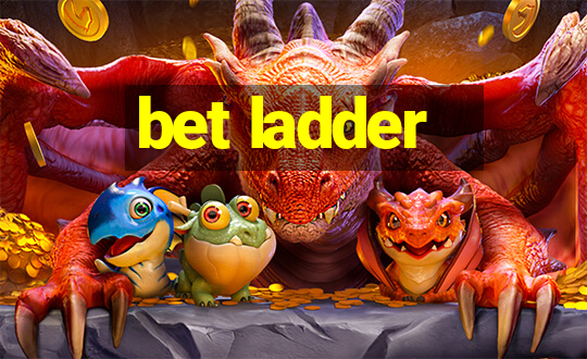 bet ladder