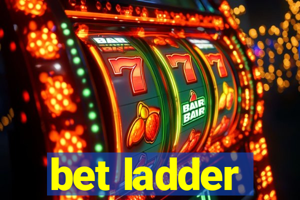 bet ladder