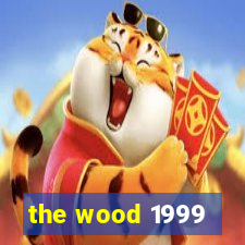 the wood 1999