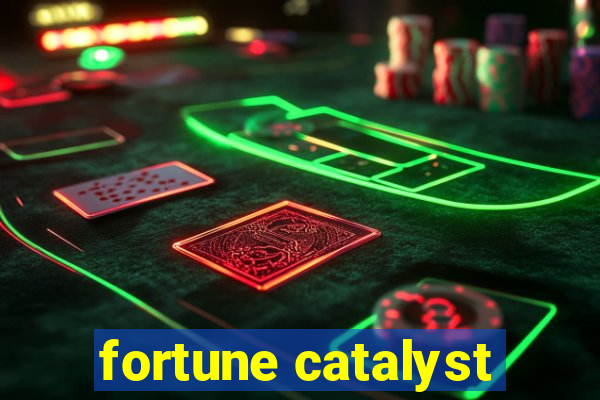 fortune catalyst