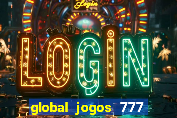 global jogos 777 é confiável