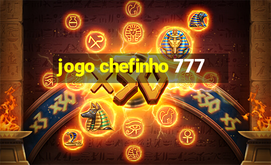 jogo chefinho 777