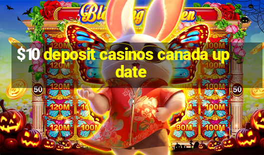 $10 deposit casinos canada update