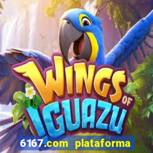 6167.com plataforma de jogos