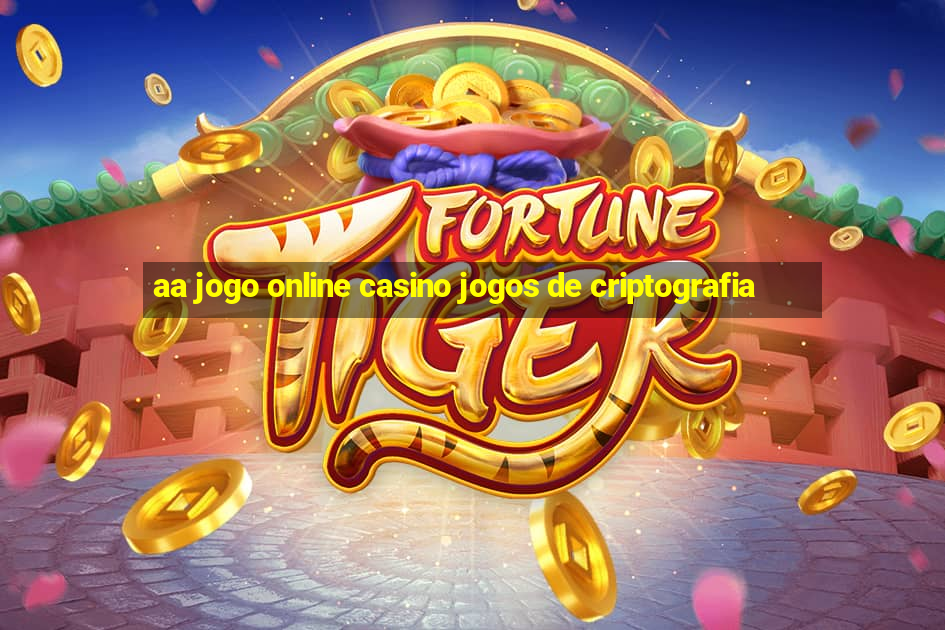 aa jogo online casino jogos de criptografia