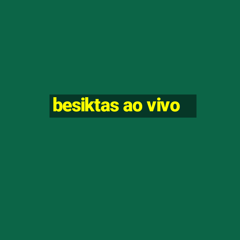 besiktas ao vivo