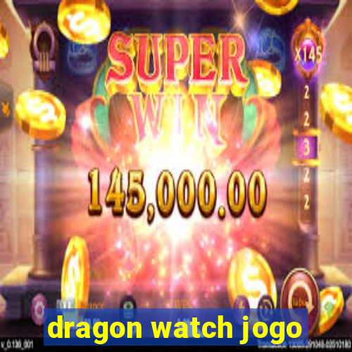 dragon watch jogo