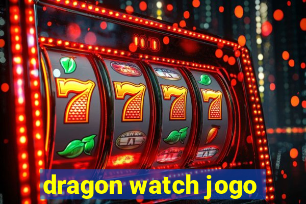 dragon watch jogo