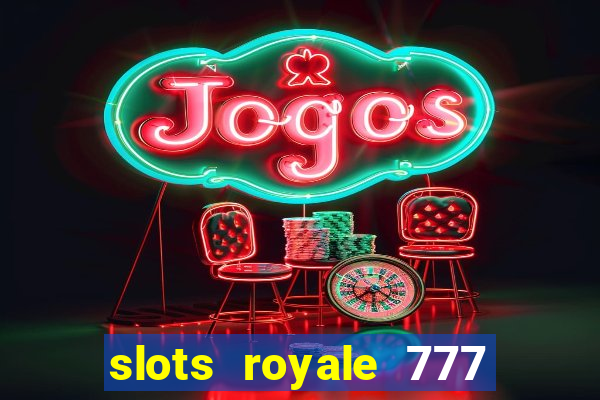 slots royale 777 vegas casino