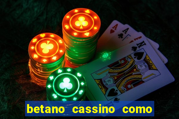 betano cassino como ganhar dinheiro