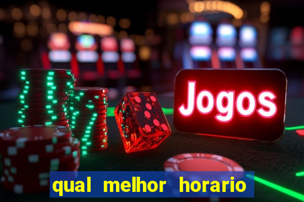 qual melhor horario do fortune tiger