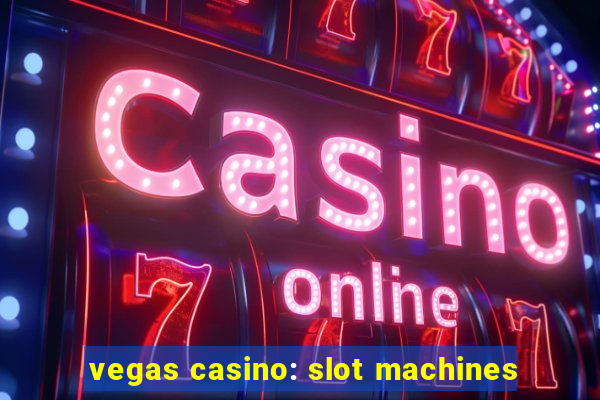 vegas casino: slot machines