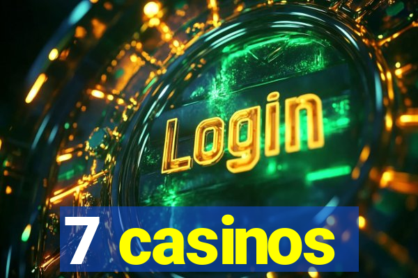 7 casinos