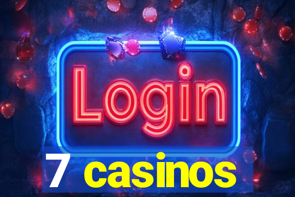 7 casinos