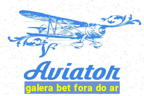 galera bet fora do ar