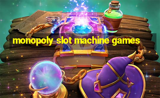 monopoly slot machine games