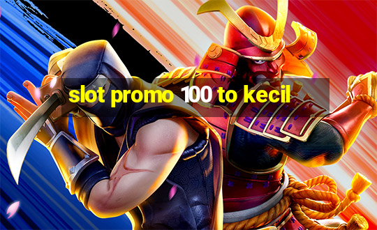 slot promo 100 to kecil