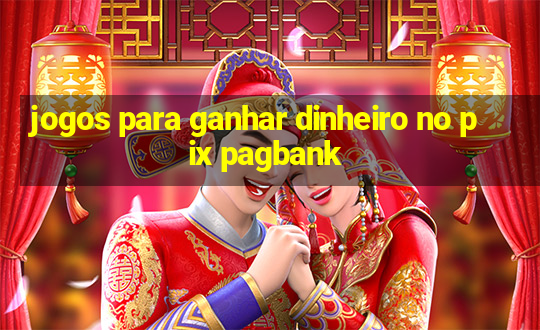 jogos para ganhar dinheiro no pix pagbank