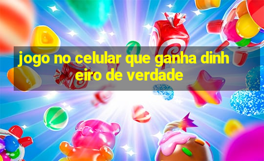 jogo no celular que ganha dinheiro de verdade