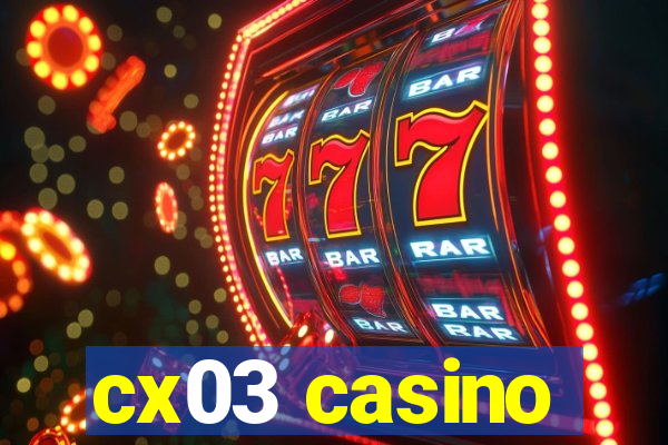 cx03 casino