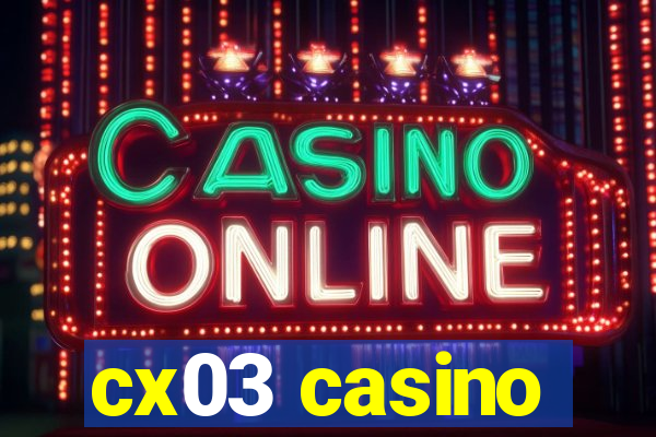 cx03 casino