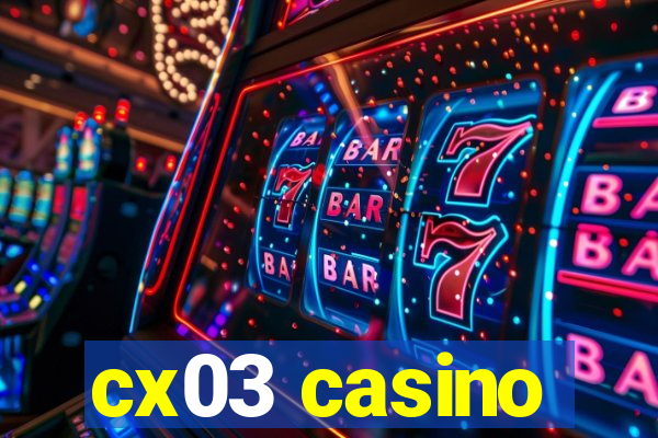 cx03 casino