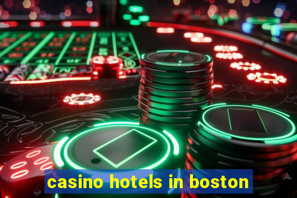 casino hotels in boston