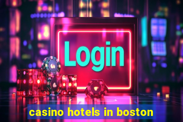 casino hotels in boston