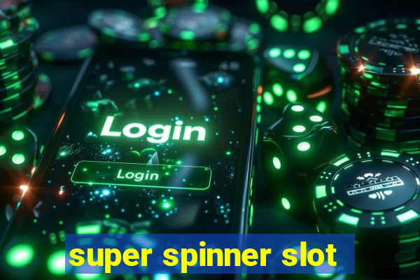 super spinner slot