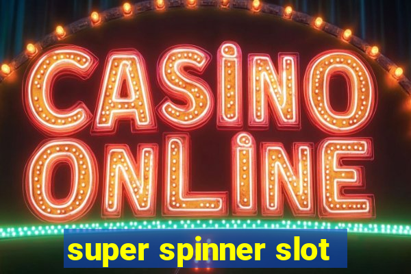 super spinner slot