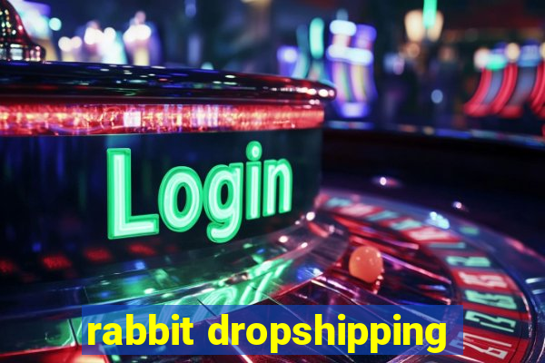 rabbit dropshipping