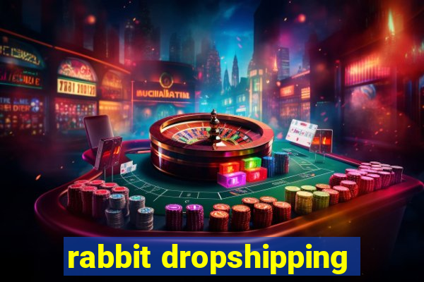 rabbit dropshipping