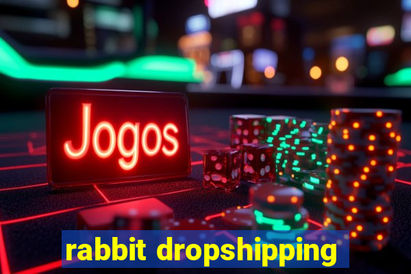 rabbit dropshipping